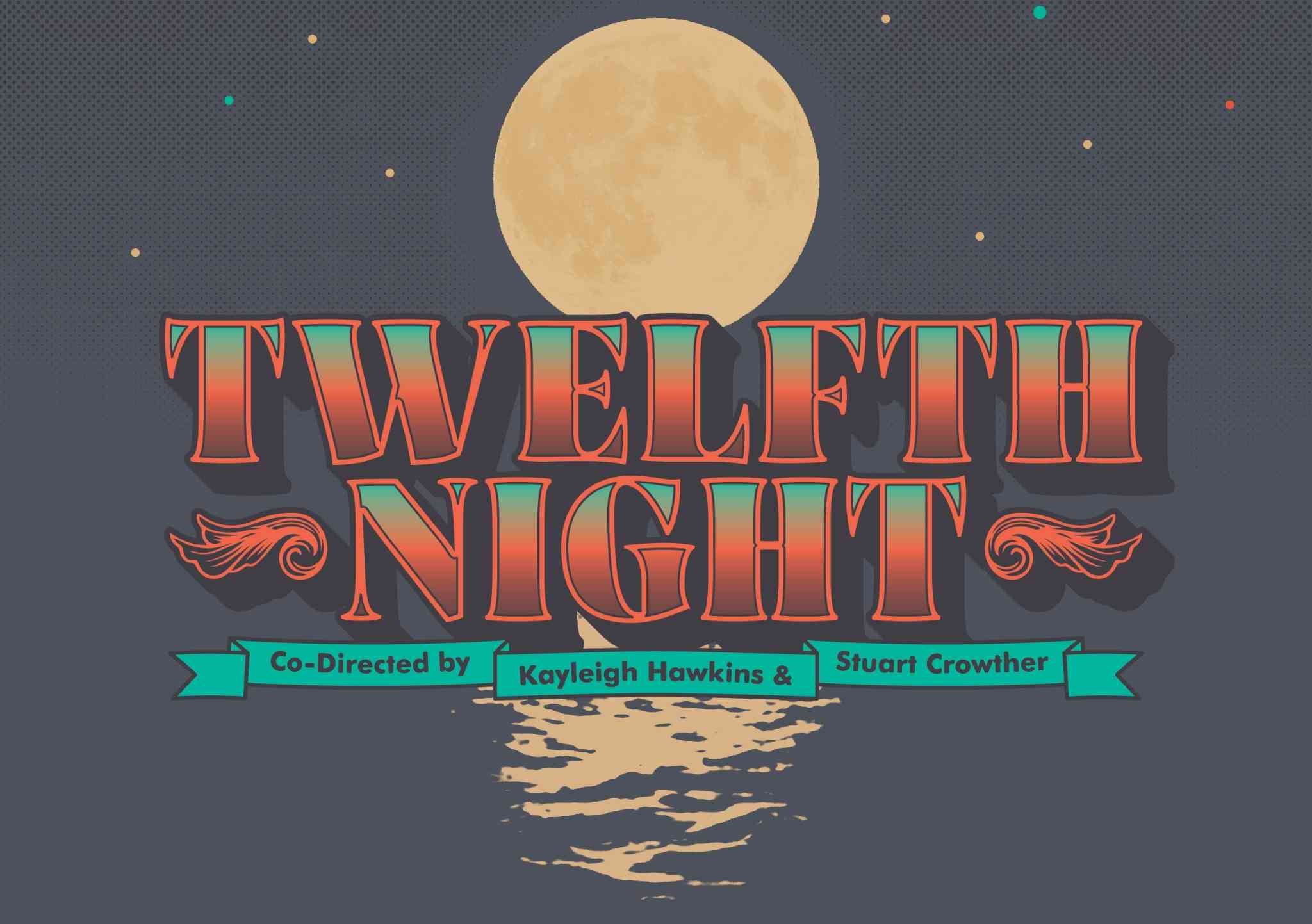 Illustrated poster for Twelfth Night featuring a large full moon reflecting on the sea under a starry night sky. The title “TWELFTH NIGHT” appears in bold, vintage-style red and teal lettering with ornate flourishes. Below, a teal ribbon banner reads “Co-Directed by Kayleigh Hawkins & Stuart Crowther.
