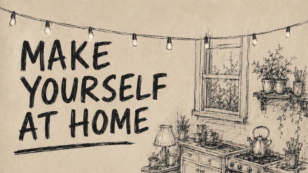 Illustrated black-and-white sketch of a cosy kitchen interior with string lights, a window, plants, and a kettle on a stove. Large hand-drawn text on the left reads: “MAKE YOURSELF AT HOME”. The image has a warm, welcoming feel.