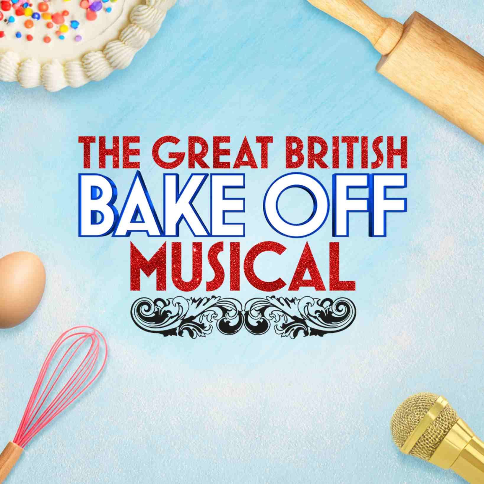 Promotional graphic for “The Great British Bake Off Musical” on a pastel blue background, surrounded by baking items including a rolling pin, whisk, egg, decorated cake, sprinkles, and a gold microphone