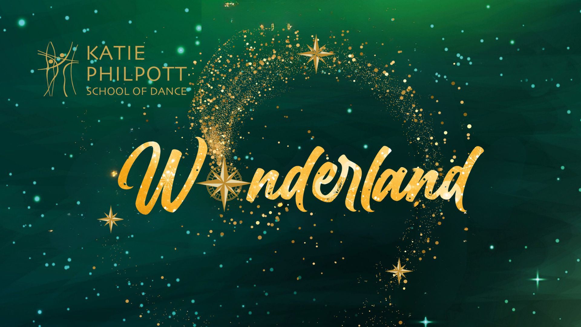 A green, starry background with glittering gold particles forming a curved arc around the word “Wonderland” in large gold script. The logo for Katie Philpott School of Dance appears in the top left, with compass-style stars scattered throughout.
